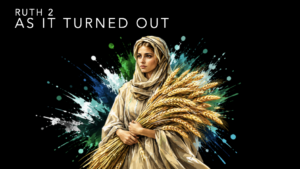 As it turned out – Ruth 2